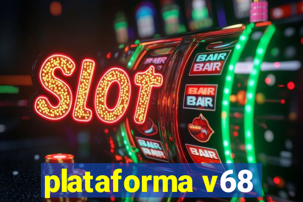 plataforma v68